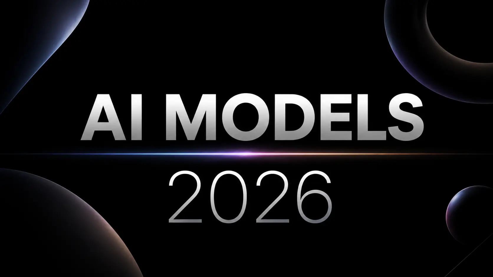 Minimalist futuristic 16:9 AI thumbnail with a deep black background, large bold uppercase "AI MODELS" centered in metallic white/silver typography, "2026" positioned beneath in a thin elegant sans-serif font, a razor-thin horizontal divider crossing the composition with a subtle luminous gradient from electric blue to violet, pink, and warm orange, soft cinematic glow and light bloom around the center, abstract dark 3D spherical forms partially emerging from the four corners with subtle blue, purple, and warm rim lighting, strong symmetry, generous negative space, refined geometric composition, high contrast, premium editorial technology aesthetic, understated sci-fi atmosphere, sharp typography, subtle metallic gradients, realistic lighting, polished and sophisticated visual finish.
